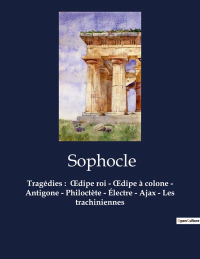 Tragédies :  ¿dipe roi - ¿dipe à colone - Antigone - Philoctète - Électre - Ajax - Les trachiniennes