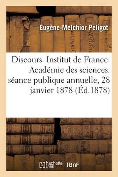 Discours. Institut de France. Académie des sciences. séance publique annuelle, 28 janvier 1878