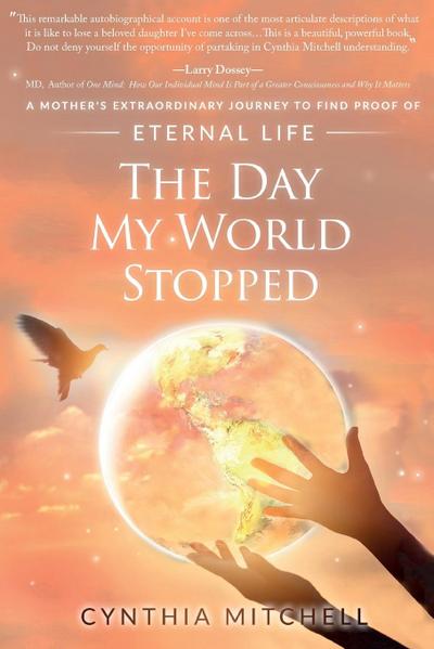 The Day My World Stopped: A Mother’s Extraordinary Journey to Find Proof of Eternal Life