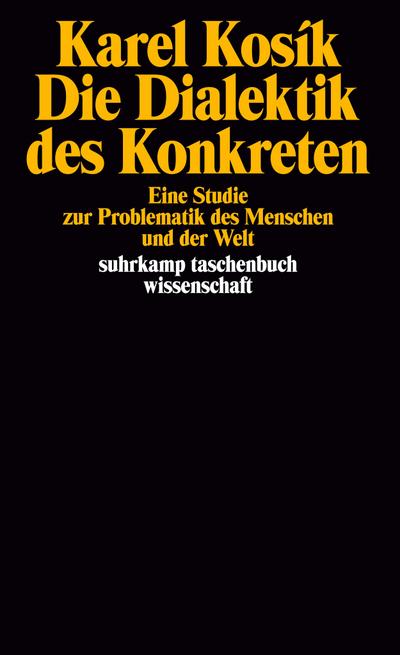 Die Dialektik des Konkreten: Eine Studie zur Problematik des Menschen und der Welt (suhrkamp taschenbuch wissenschaft)