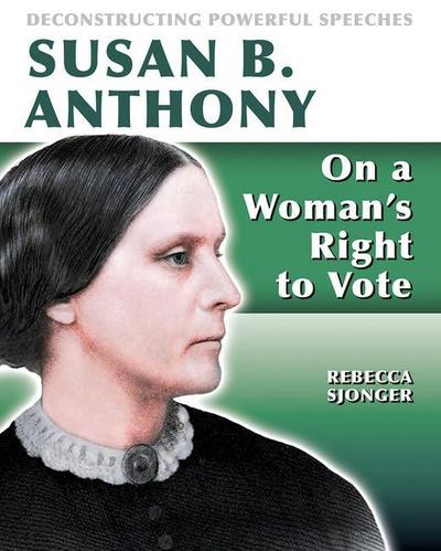 Susan B. Anthony: On a Woman’s Right to Vote: On a Woman’s Right to Vote