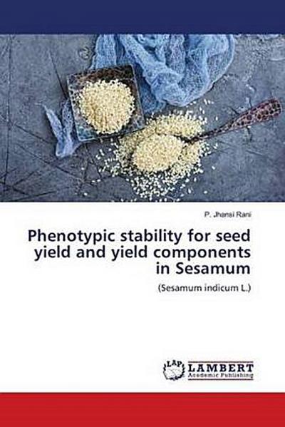 Phenotypic stability for seed yield and yield components in Sesamum