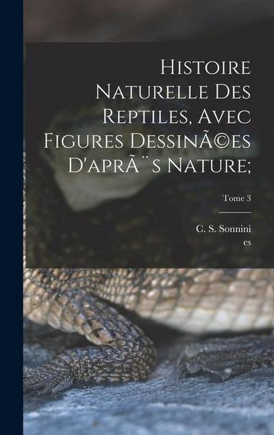 Histoire naturelle des reptiles, avec figures dessinÃ(c)es d’après nature;; Tome 3