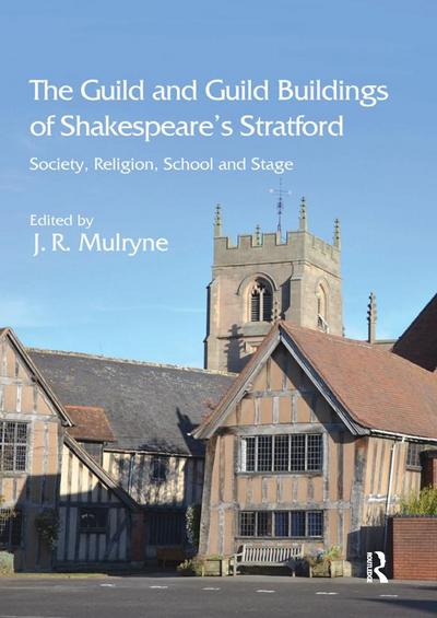 The Guild and Guild Buildings of Shakespeare’s Stratford