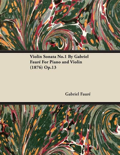 Violin Sonata No.1 by Gabriel Faur for Piano and Violin (1876) Op.13