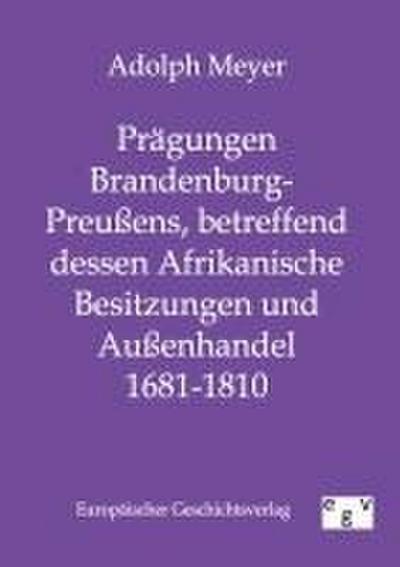 Prägungen Brandenburg-Preußens, betreffend dessen Afrikanische Besitzungen und Außenhandel 1681 - 1810