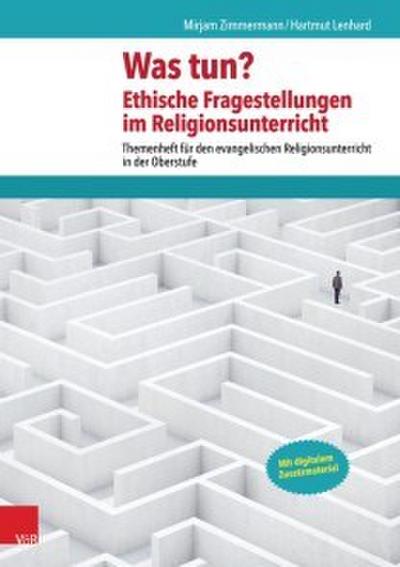 Was tun? Ethische Fragestellungen im Religionsunterricht