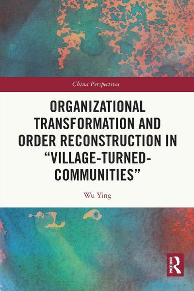 Organizational Transformation and Order Reconstruction in "Village-Turned-Communities"