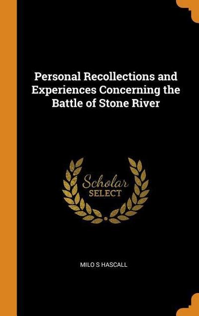 Personal Recollections and Experiences Concerning the Battle of Stone River