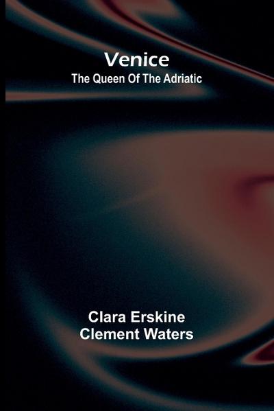 Venice; The queen of the Adriatic