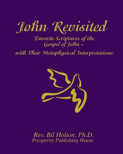 John Revisited: Favorite Scriptures of the Gospel of John  With Their Metaphysical Interpretations