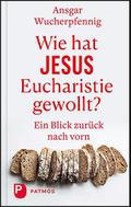 Wie hat Jesus Eucharistie gewollt?