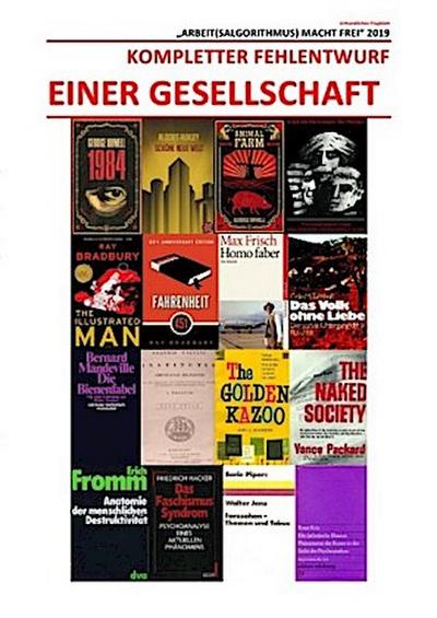 KOMPLETTER FEHLENTWURF EINER GESELLSCHAFT ["ARBEIT(SALGORITHMUS) MACHT FREI" 2019]