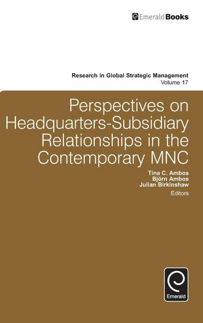 Perspectives on Headquarters-Subsidiary Relationships in the Contemporary MNC