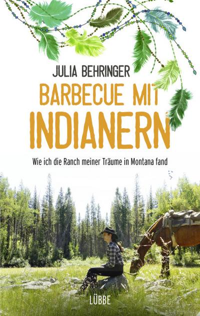 Barbecue mit Indianern; Wie ich die Ranch meiner Träume in Montana fand; Deutsch