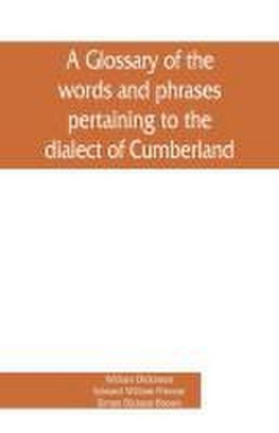 A glossary of the words and phrases pertaining to the dialect of Cumberland