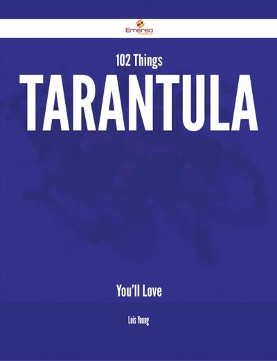 102 Things Tarantula You’ll Love