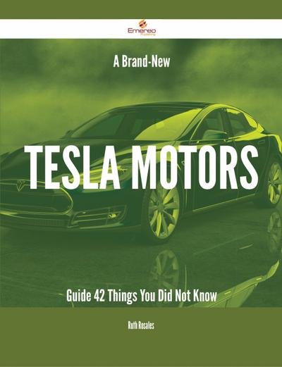 A Brand-New Tesla Motors Guide - 42 Things You Did Not Know
