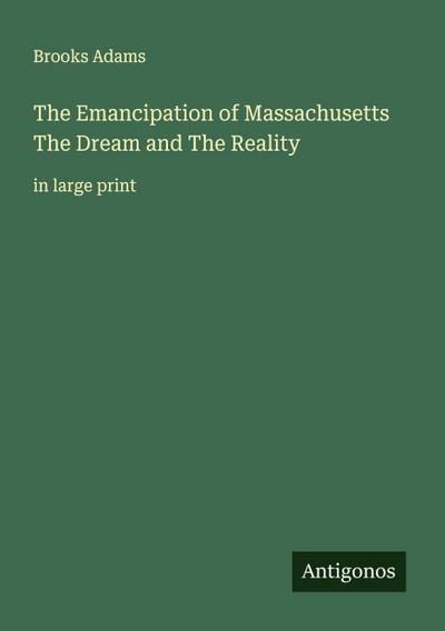 The Emancipation of Massachusetts The Dream and The Reality