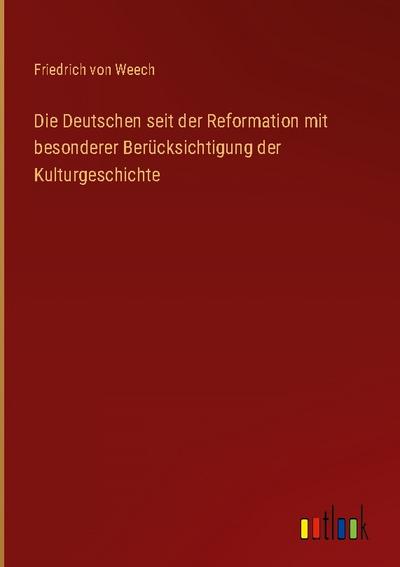 Die Deutschen seit der Reformation mit besonderer Berücksichtigung der Kulturgeschichte