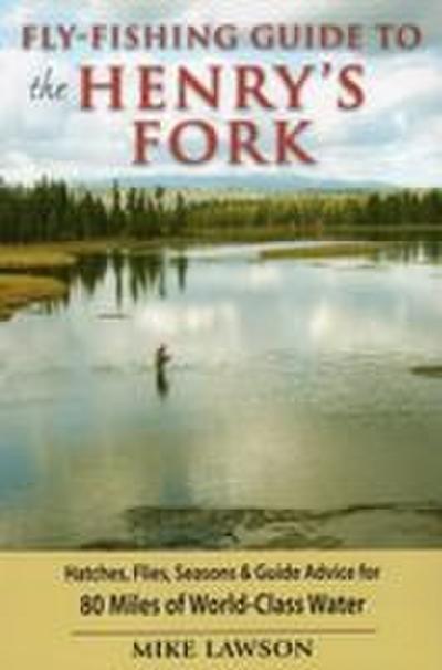 Fly-Fishing Guide to the Henry’s Fork