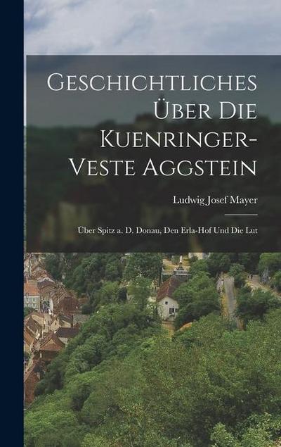 Geschichtliches über die Kuenringer-veste Aggstein