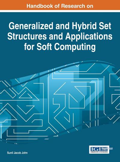 Handbook of Research on Generalized and Hybrid Set Structures and Applications for Soft Computing