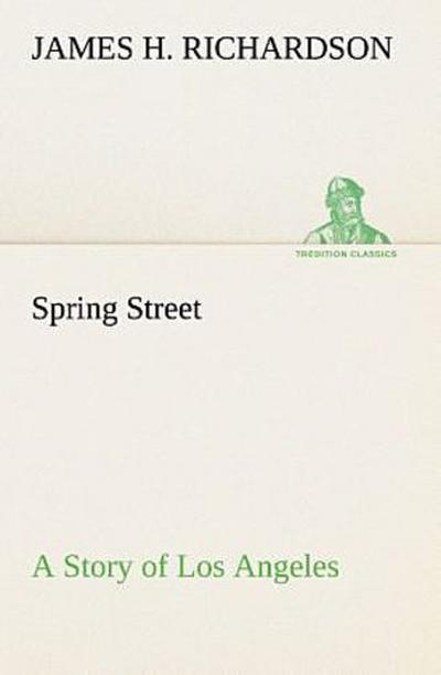 Spring Street A Story of Los Angeles