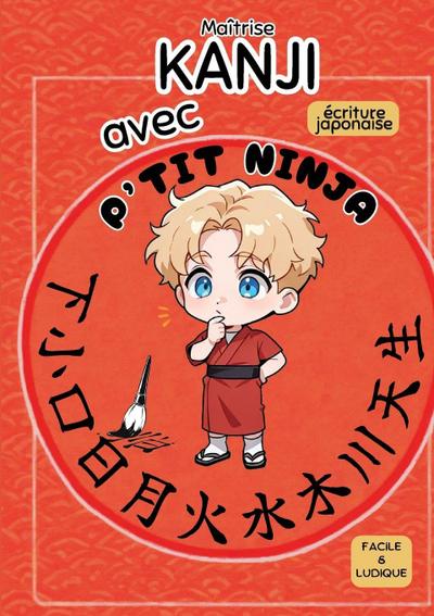 Maîtrise KANJI avec P’TIT NINJA !