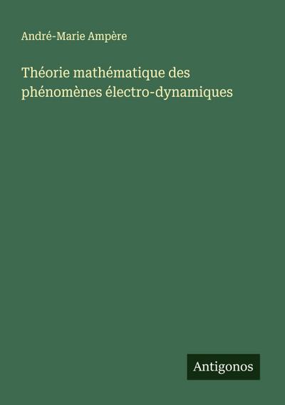 Théorie mathématique des phénomènes électro-dynamiques