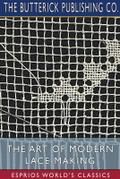 The Art of Modern Lace-Making (Esprios Classics)