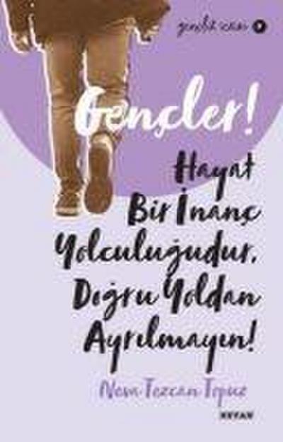 Gencler, Hayat Bir Inanc Yolculugudur, Dogru Yol dan Ayrilmayin