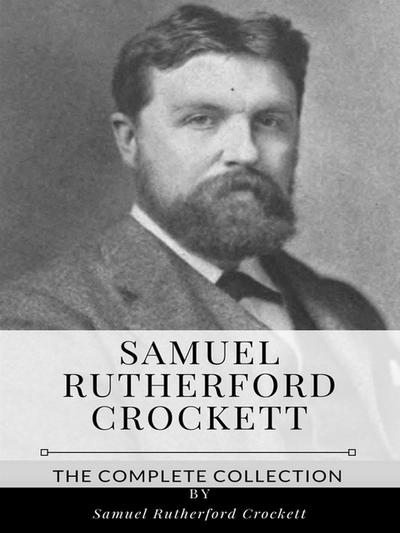 Samuel Rutherford Crockett – The Complete Collection