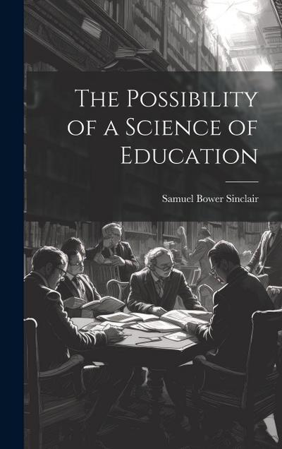 The Possibility of a Science of Education