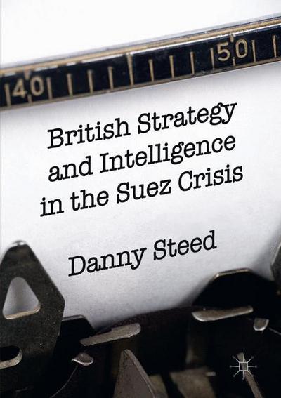 British Strategy and Intelligence in the Suez Crisis