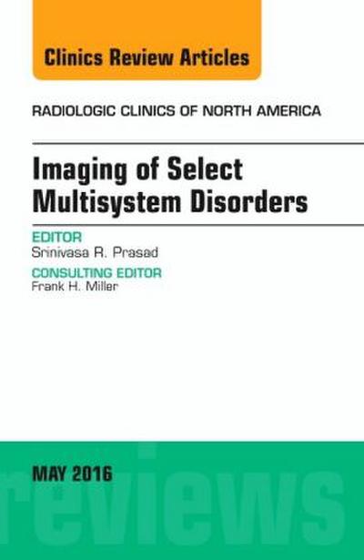 Imaging of Select Multisystem Disorders, an Issue of Radiologic Clinics of North America