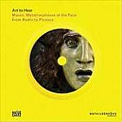 Art to Hear: Masks. Metamorphoses of the Face from Rodin to Picasso