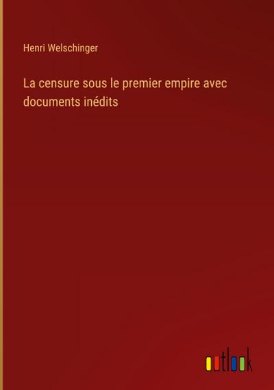 La censure sous le premier empire avec documents inédits