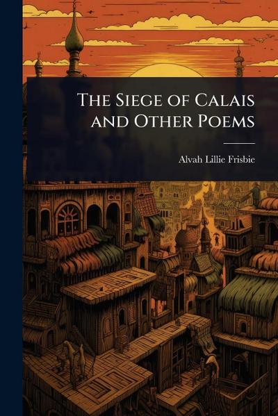 The Siege of Calais and Other Poems
