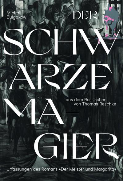 Der schwarze Magier: Urfassungen des Romans "Der Meister und Margarita"
