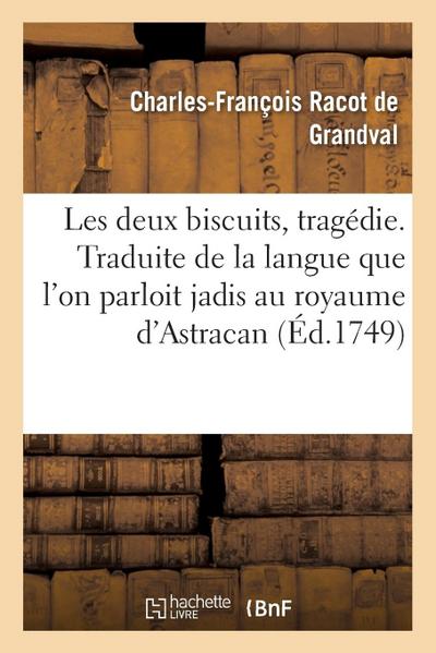 Les Deux Biscuits, Tragédie . Traduite de la Langue Que l’On Parloit Jadis Au Royaume d’Astracan