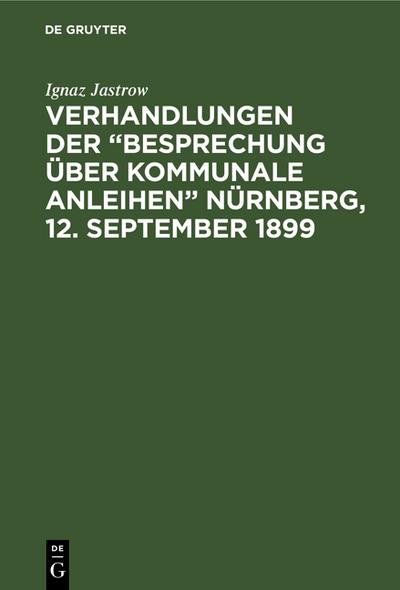 Verhandlungen der ’Besprechung über kommunale Anleihen’ Nürnberg, 12.September 1899