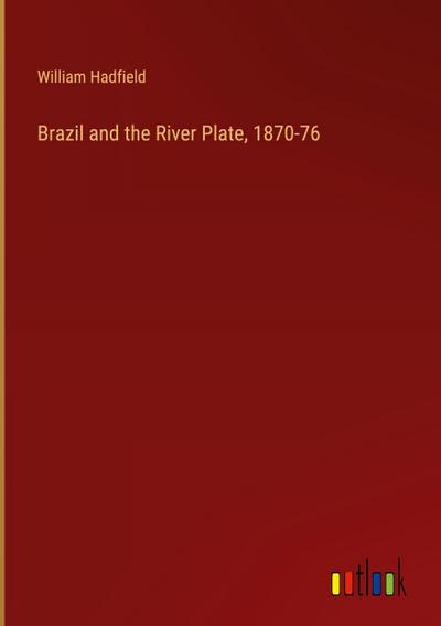 Brazil and the River Plate, 1870-76
