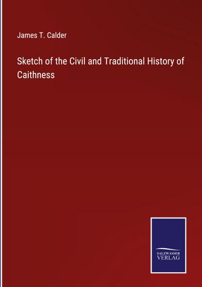 Sketch of the Civil and Traditional History of Caithness