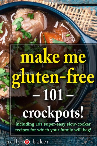 Make Me Gluten-free - 101 Crockpots! (My Cooking Survival Guide, #4)