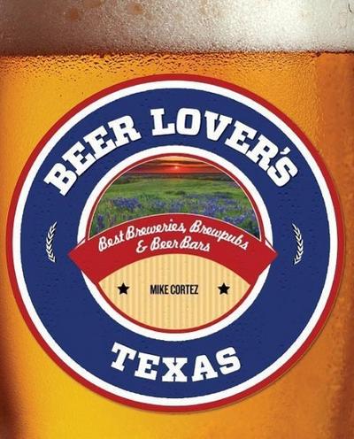 Beer Lover’s Texas: Best Breweries, Brewpubs & Beer Bars