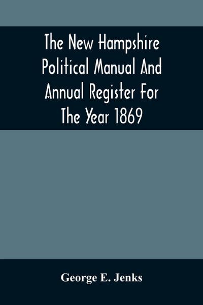 The New Hampshire Political Manual And Annual Register For The Year 1869