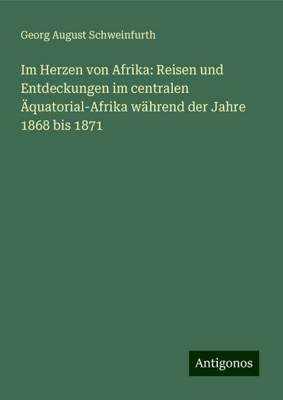Schweinfurth, G: Im Herzen von Afrika: Reisen und Entdeckung