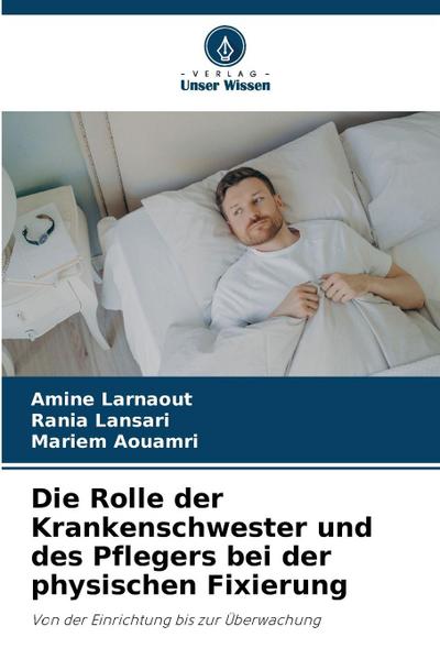 Die Rolle der Krankenschwester und des Pflegers bei der physischen Fixierung