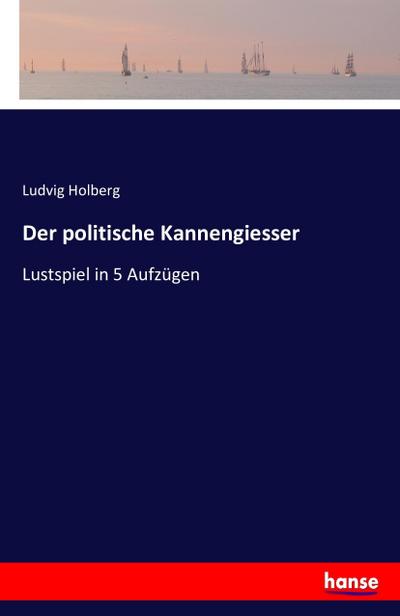 Der politische Kannengiesser - Ludvig Holberg